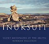 Inuksuit : Silent Messengers of the Arctic