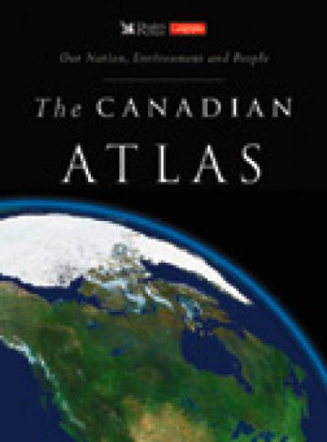 The Canadian Atlas : Our Nation, Environment and People