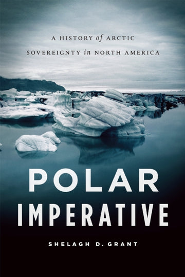 Polar Imperative : A History of Arctic Sovereignty in North America