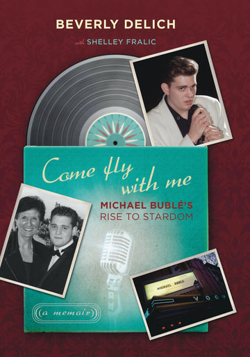 Come Fly with Me : Michael Bublé's Rise to Stardom, a Memoir