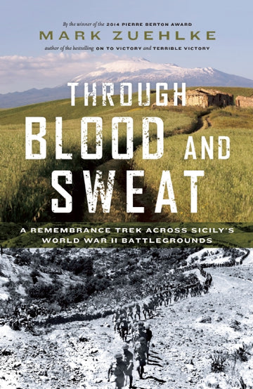 Through Blood and Sweat : A Remembrance Trek across Sicily's World War II Battlegrounds
