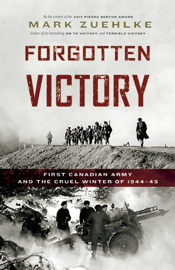 Forgotten Victory : First Canadian Army and the Cruel Winter of 1944-45