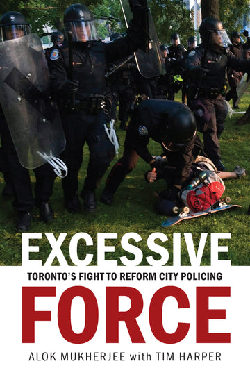 Excessive Force : Toronto's Fight to Reform City Policing