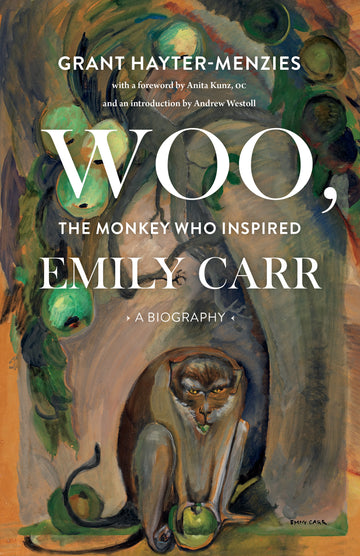 Woo, the Monkey Who Inspired Emily Carr : A Biography