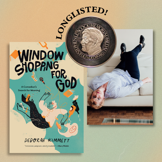 Window Shopping for God : A Comedian’s Search for Meaning by Deborah Kimmett is long listed for the 2025 Stephen Leacock Memorial Medal for Humour