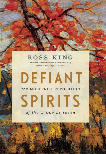 Defiant Spirits : The Modernist Revolution of the Group of Seven