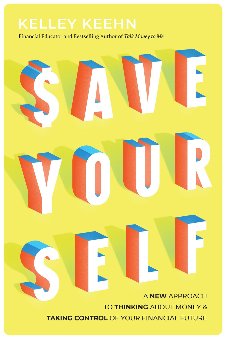 Save Yourself : A New Approach to Thinking about Money and Taking Control of Your Financial Future