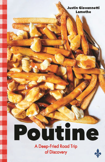 Poutine : A Deep-Fried Road Trip of Discovery