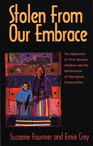 Stolen from Our Embrace : The Abduction of First Nations Children and the Restoration of Aboriginal Communities