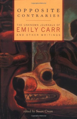Opposite Contraries : The Unknown Journals of Emily Carr and Other Writings
