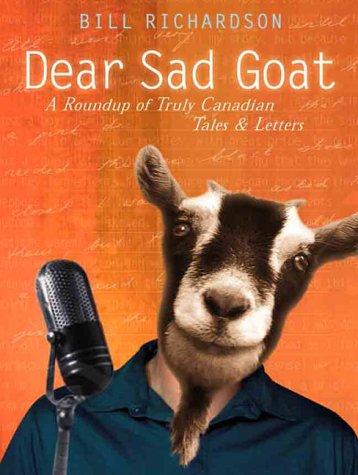 Dear Sad Goat : A Roundup of Truly Canadian Tales and Letters