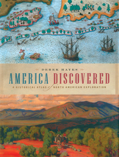 America Discovered : A Historical Atlas of North American Exploration