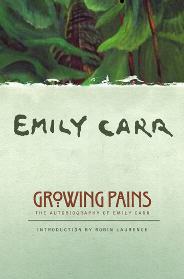 Growing Pains : The Autobiography of Emily Carr