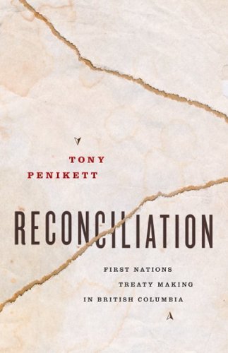 Reconciliation : First Nations Treaty Making in British Columbia