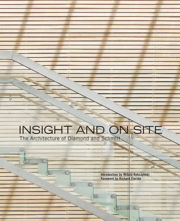 Insight and On Site : The Architecture of Diamond and Schmitt