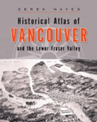 Historical Atlas of Vancouver and the Lower Fraser Valley