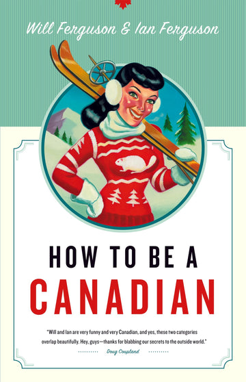 How to Be a Canadian : Even If You Already Are One