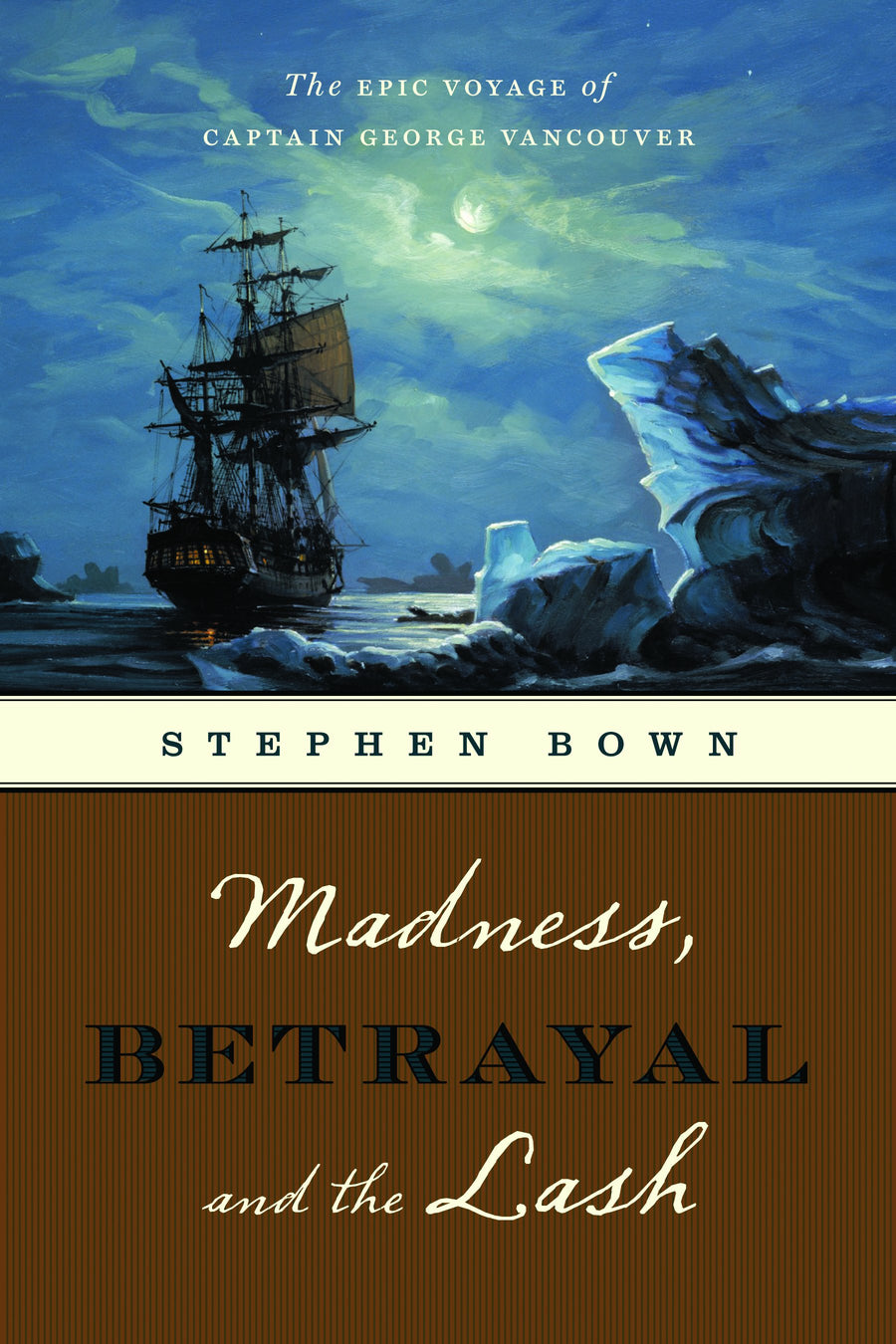 Madness, Betrayal and the Lash : The Epic Voyage of Captain George Vancouver