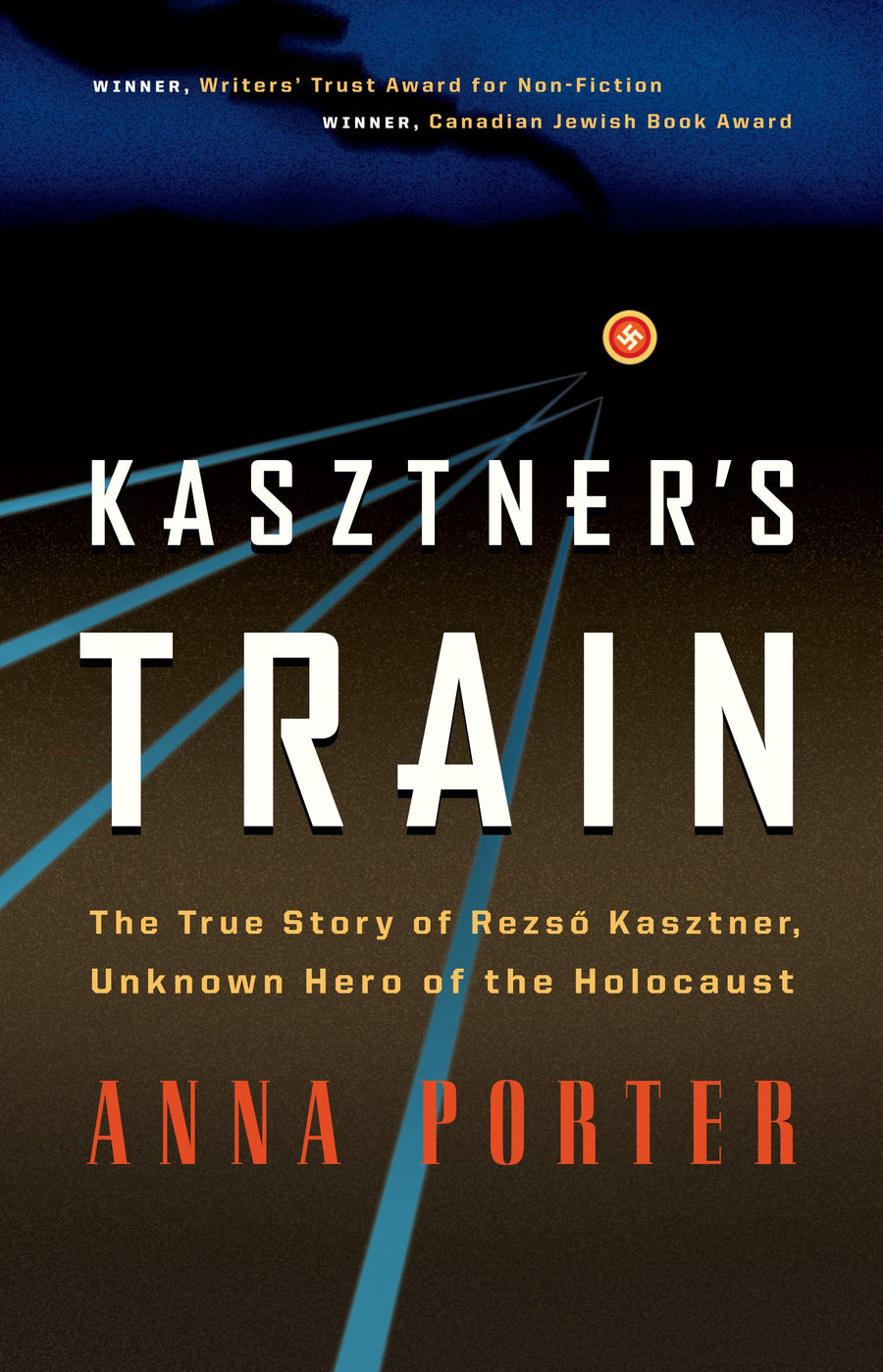 Kasztner's Train : The True Story of Rezso Kasztner, Unknown Hero of the Holocaust