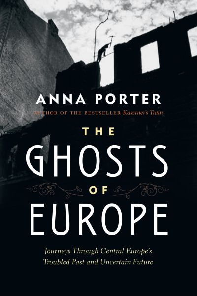 The Ghosts of Europe : Journeys through Central Europe's Troubled Past and Uncertain Future