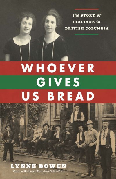 Whoever Gives Us Bread : The Story of Italians in British Columbia