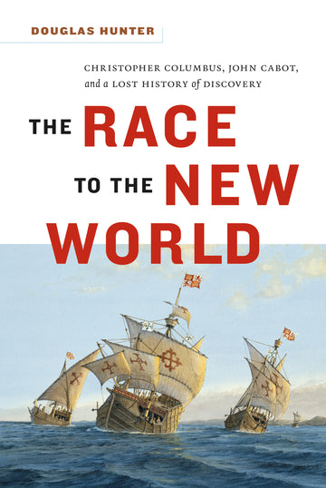 The Race to the New World : Christopher Columbus, John Cabot, and a Lost History of Discovery