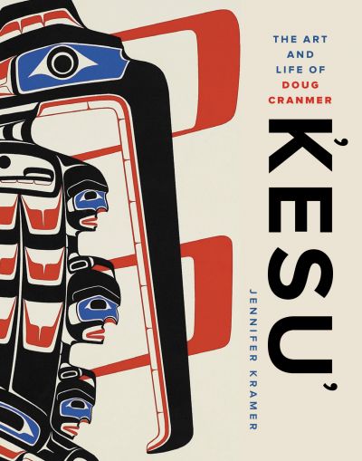Kesu' : The Art and Life of Doug Cranmer