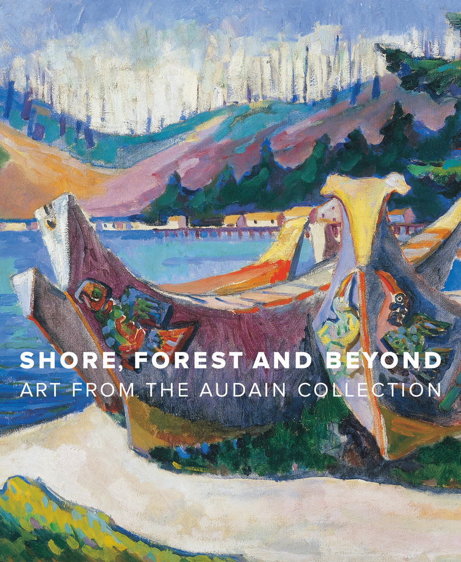 Shore, Forest and Beyond : Art from the Audain Collection