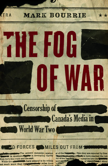 The Fog of War : Censorship of Canada's Media in World War Two