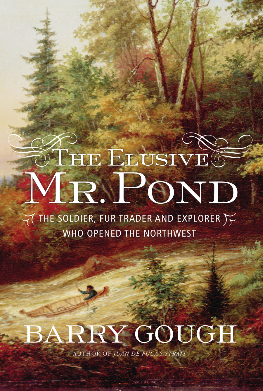 The Elusive Mr. Pond : The Soldier, Fur Trader and Explorer Who Opened the Northwest