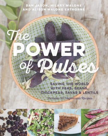 The Power of Pulses : Saving the World with Peas, Beans, Chickpeas, Favas and Lentils