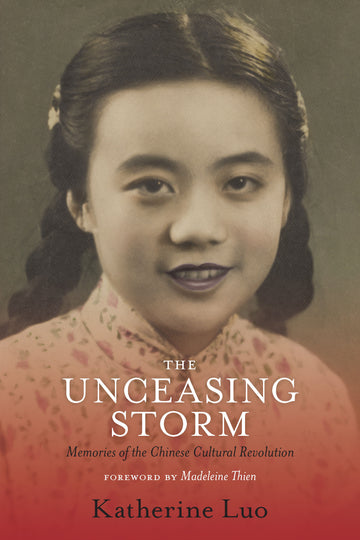 The Unceasing Storm : Memories of the Chinese Cultural Revolution