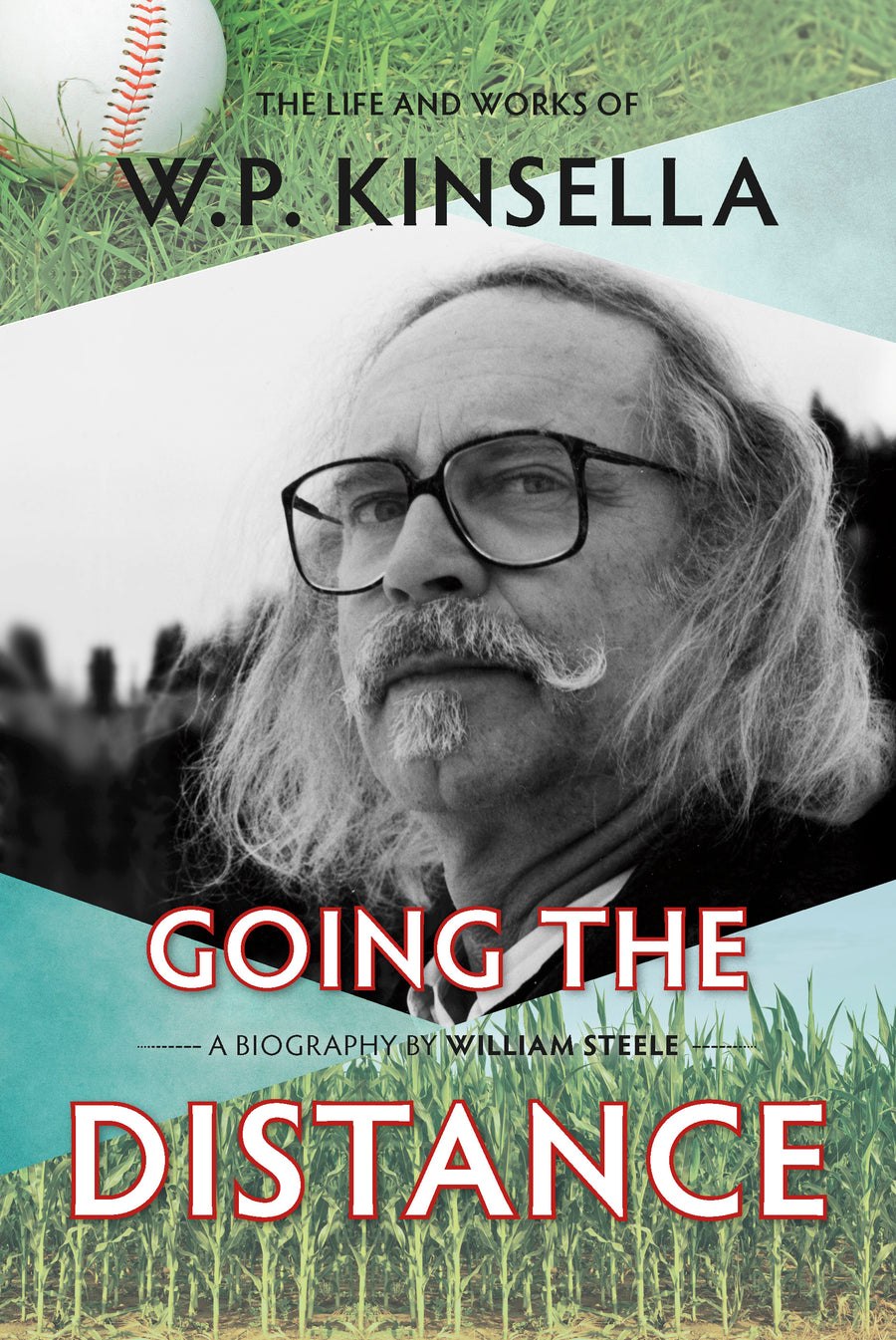 Going the Distance : The Life and Works of W.P. Kinsella
