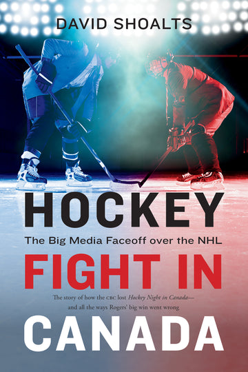 Hockey Fight in Canada : The Big Media Faceoff over the NHL