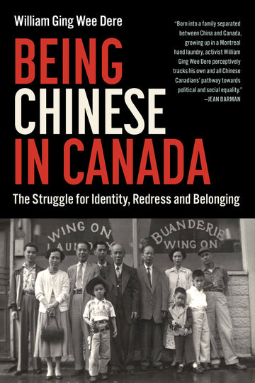 Being Chinese in Canada : The Struggle for Identity, Redress and Belonging