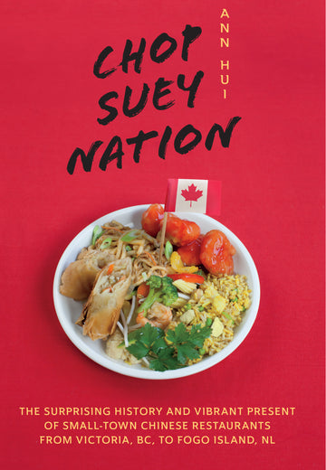 Chop Suey Nation : The Legion Cafe and Other Stories from Canada’s Chinese Restaurants