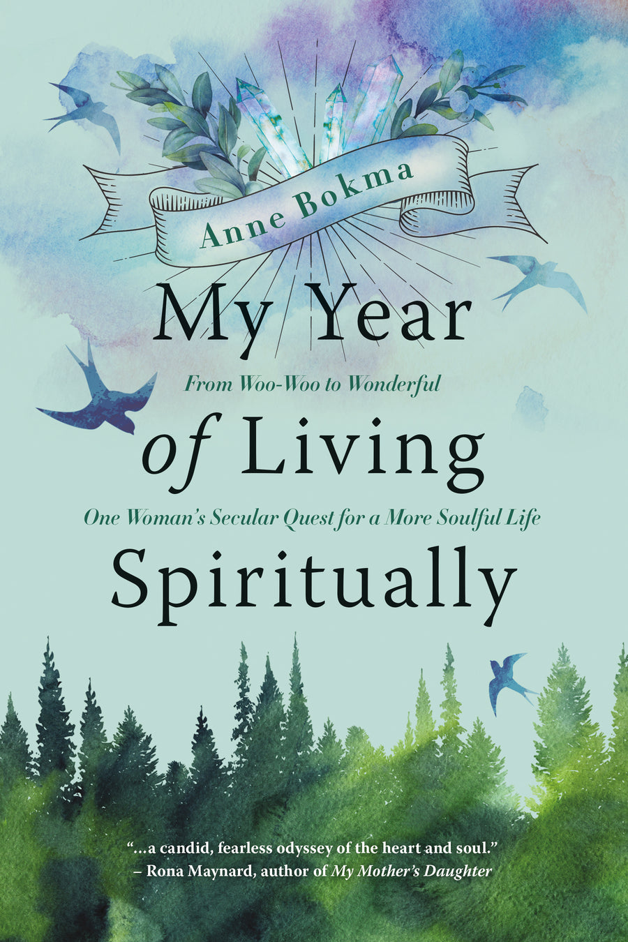 My Year of Living Spiritually : From Woo-Woo to Wonderful--One Woman’s Secular Quest for a More Soulful Life