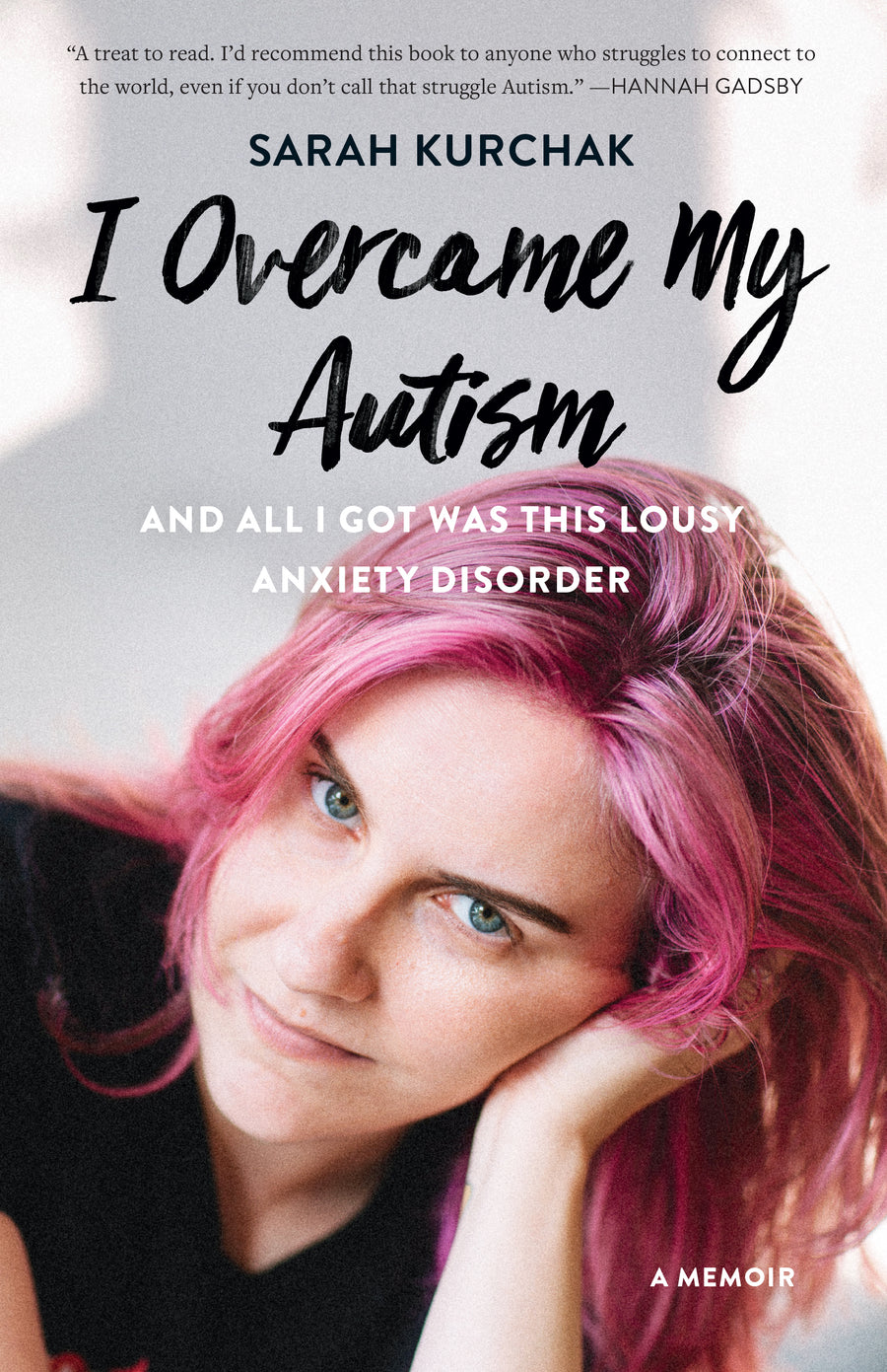 I Overcame My Autism and All I Got Was This Lousy Anxiety Disorder : A Memoir