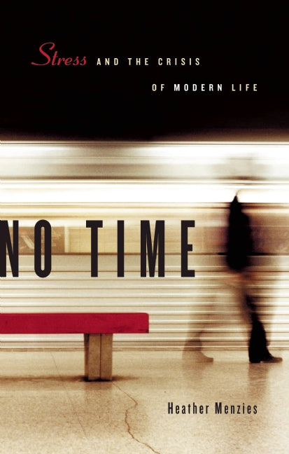 No Time: Stress and the Crisis of Modern Life : Stress and the Crisis of Modern Life