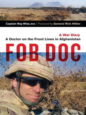 FOB Doc : A Doctor On the Front Lines in Afghanistan - A War Diary