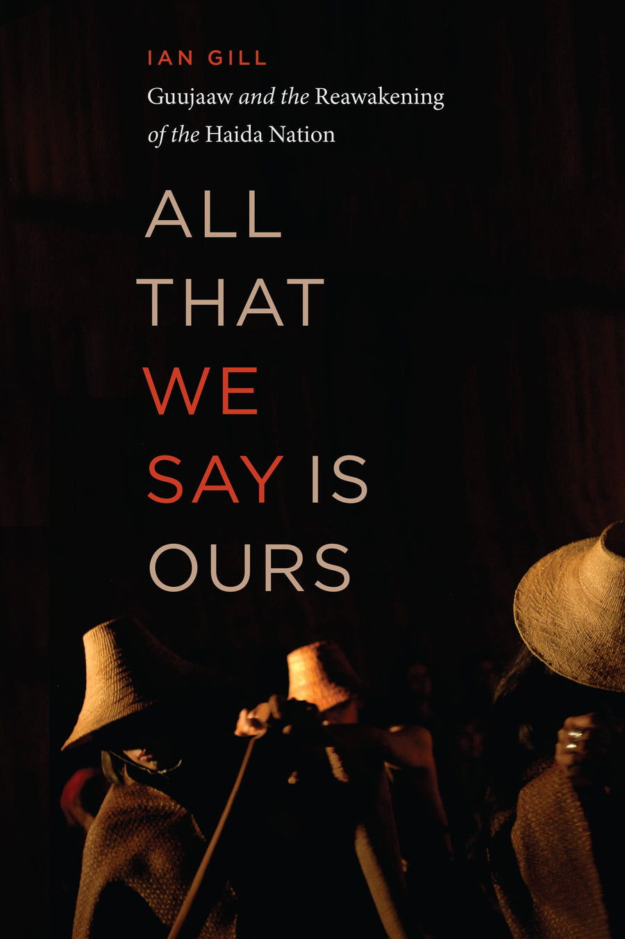 All That We Say is Ours : Guujaaw and the Reawakening of the Haida Nation