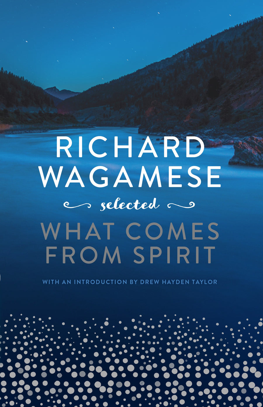 Richard Wagamese Selected : What Comes from Spirit